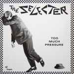 the selecter — too much pressure