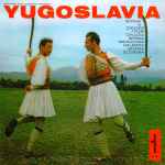 various — yugoslavia: songs and dances from croatia, serbia, macedonia, dalmatia, bosnia, slovenia