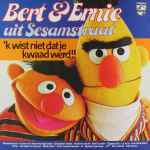 bert & ernie uit sesamstraat — 'k wist niet dat je kwaad werd!!