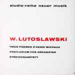 w. lutoslawski* — trois poemes d'henri michaux postludium für orchester streichquartett