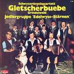 schwyzerörgeliquartett gletscherbuebe grindelwald*, jodlergruppe "edelwyss stärnen"* — schwyzerörgeliquartett gletscherbuebe grindelwald jodlergruppe "edelwyss stärnen"