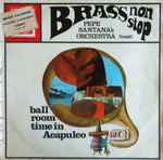 pepe santana's orchestra — brass non stop ball room time in acapulco