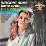 ray martin (5), his strings* and orchestra* — welcome home