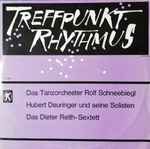 das tanzorchester rolf schneebiegl*, hubert deuringer und seine solisten*, das dieter reith sextett* — treffpunkt rhythmus